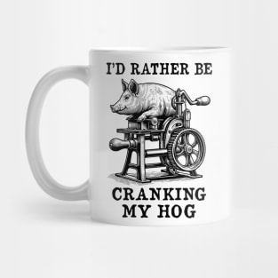 Rather Be Cranking My Hog - Oddly Specific Meme Mug